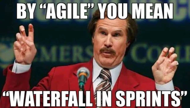 Agile is waterfall in sprints!